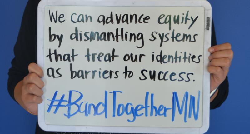 We can advance equity by dismantling systems that treat our identities as barriers to success #BandTogetherMN